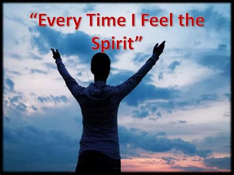 Every Time I Feel the Spirit .